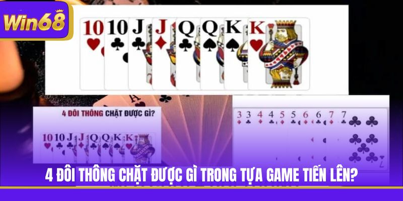 4 đôi thông chặt được gì trong tựa game Tiến Lên?