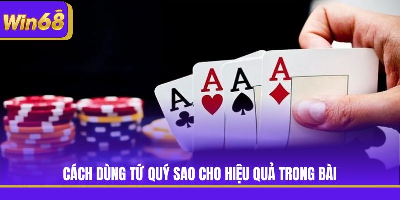 Cách dùng tứ quý sao cho hiệu quả trong bài