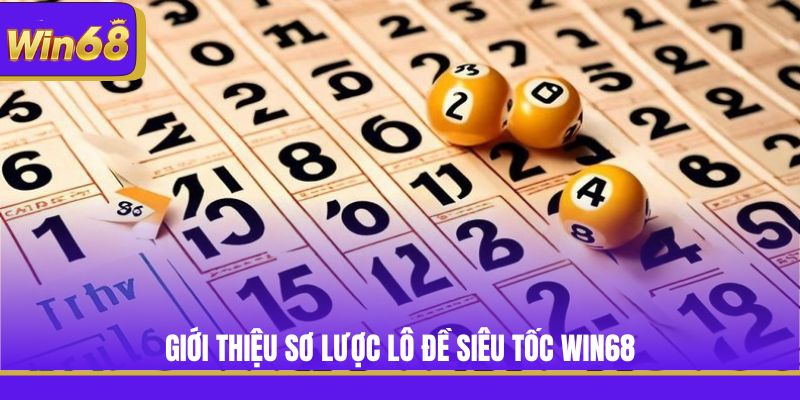 Giới thiệu sơ lược lô đề siêu tốc Win68