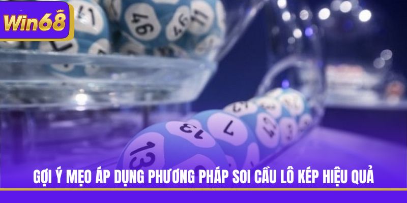 Gợi ý mẹo áp dụng phương pháp soi cầu lô kép hiệu quả