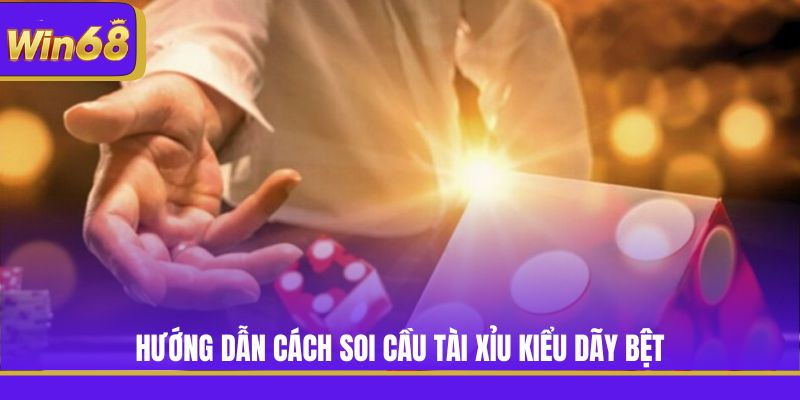 Hướng dẫn cách soi cầu Tài Xỉu kiểu dãy bệt
