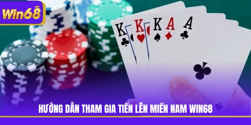 Hướng dẫn tham gia Tiến Lên Miền Nam Win68