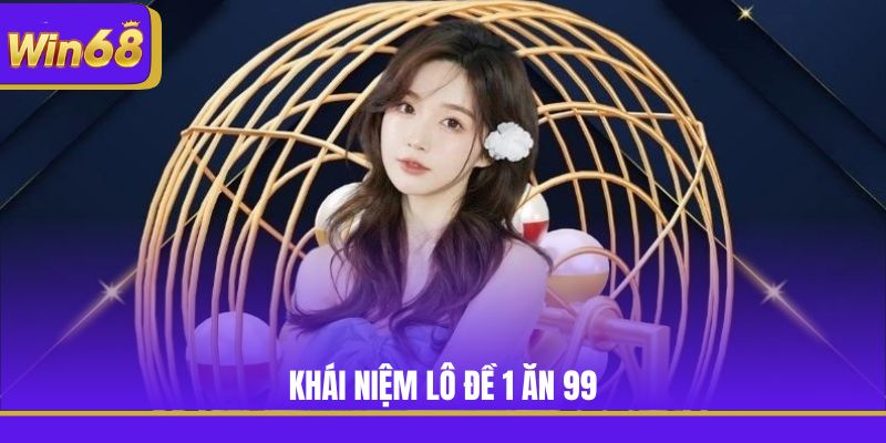 Khái niệm lô đề 1 ăn 99