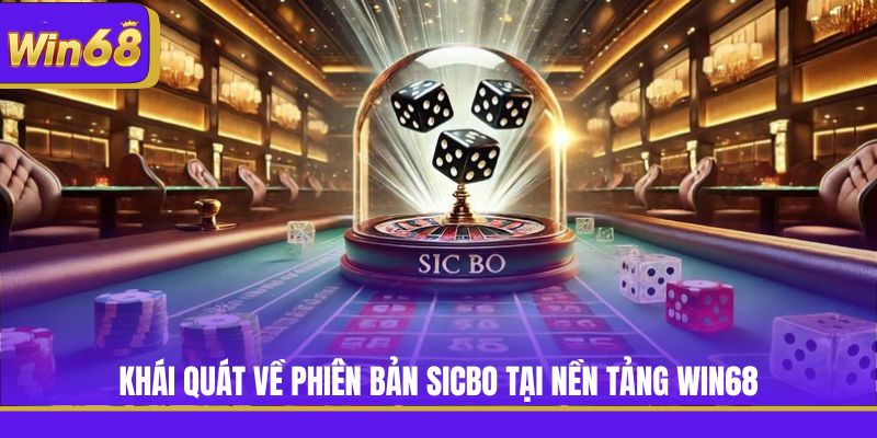 Khái quát về phiên bản Sicbo tại nền tảng Win68