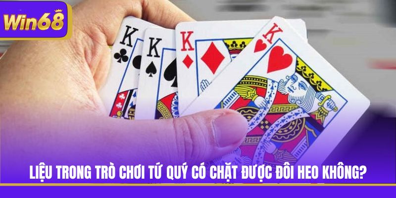 Liệu trong trò chơi tứ quý có chặt được đôi heo không?