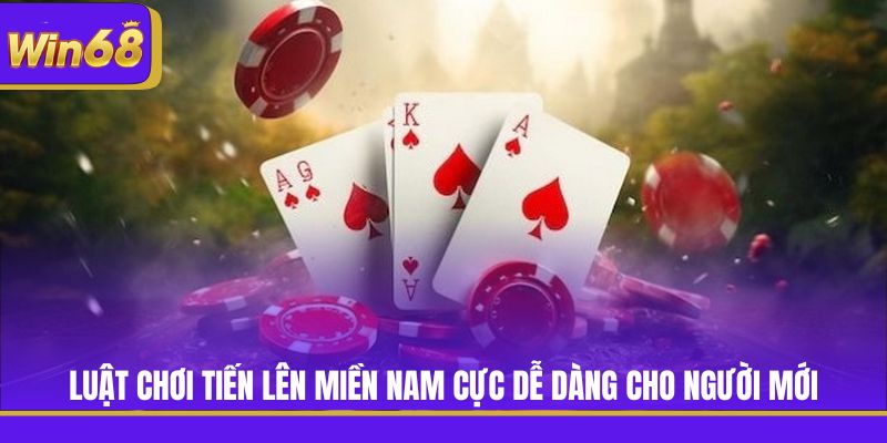 Luật chơi Tiến Lên Miền Nam cực dễ dàng cho người mới