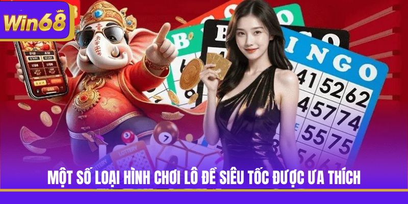 Một số loại hình chơi lô đề siêu tốc được ưa thích