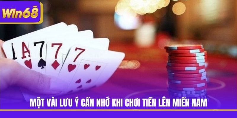 Một vài lưu ý cần nhớ khi chơi Tiến Lên Miền Nam