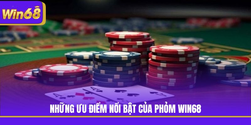 Những ưu điểm nổi bật của Phỏm Win68