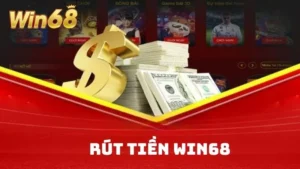 Rút Tiền Win68 - 3 Lựa Chọn Thanh Khoản Tiện Lợi Và Bảo Mật 