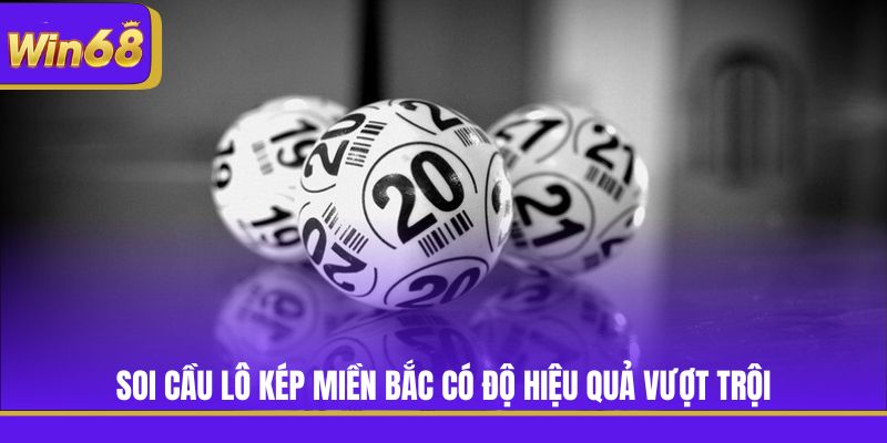 Soi cầu lô kép miền Bắc có độ hiệu quả vượt trội