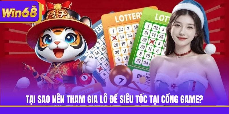 Tại sao nên tham gia lô đề siêu tốc tại cổng game?