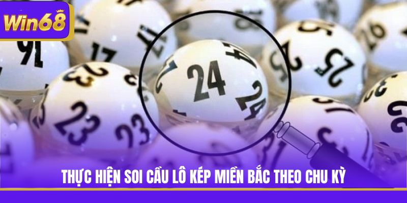 Thực hiện soi cầu lô kép miền Bắc theo chu kỳ