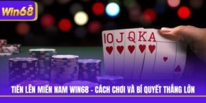 Tiến Lên Miền Nam Win68 - Cách Chơi Và Bí Quyết Thắng Lớn