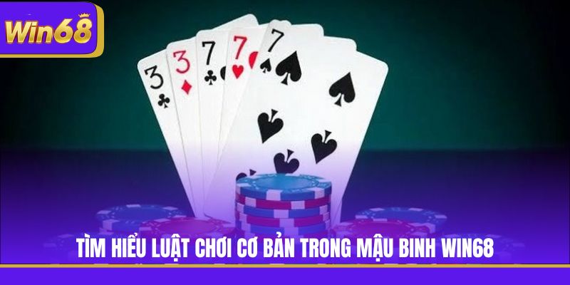 Tìm hiểu luật chơi cơ bản trong Mậu Binh Win68